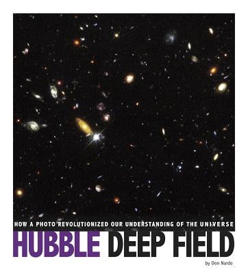 Hubble Deep Field: How a Photo Revolutionized Our Understanding of the Universe by Nardo, Don