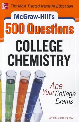 McGraw-Hill's 500 College Chemistry Questions: Ace Your College Exams by Goldberg, David