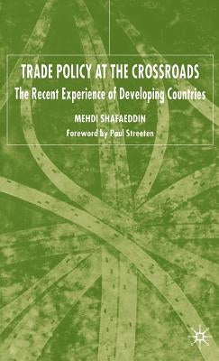 Trade Policy at the Crossroads: Recent Experience of Developing Countries by Shafaeddin, M.