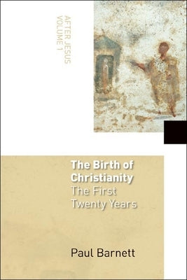 The Birth of Christianity: The First Twenty Years by Barnett, Paul