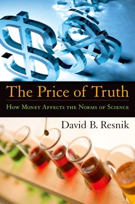 The Price of Truth: How Money Affects the Norms of Science by Resnik, David B.