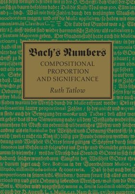 Bach's Numbers: Compositional Proportion and Significance by Tatlow, Ruth