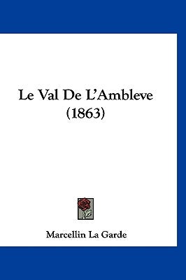 Le Val De L'Ambleve (1863) by La Garde, Marcellin