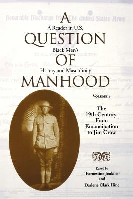 A Question of Manhood: A Reader in U.S. Black Men's History and Masculinity by Hine, Darlene Clark
