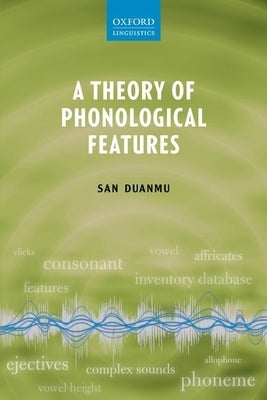 A Theory of Phonological Features by Duanmu, San