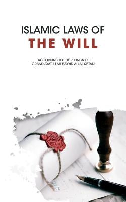 Islamic Laws of the Will by Al-Sistani, Ayatullah Sayyid Ali