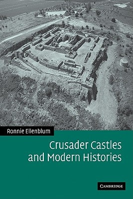 Crusader Castles and Modern Histories by Ellenblum, Ronnie