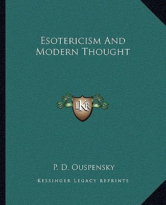 Esotericism and Modern Thought by Ouspensky, P. D.