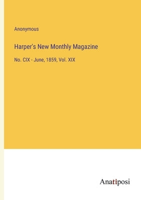 Harper's New Monthly Magazine: No. CIX - June, 1859, Vol. XIX by Anonymous