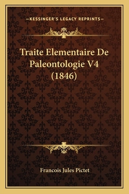 Traite Elementaire De Paleontologie V4 (1846) by Pictet, Francois Jules