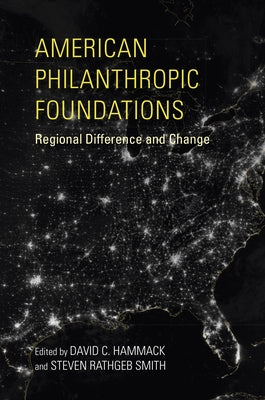 American Philanthropic Foundations: Regional Difference and Change by Hammack, David C.