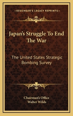Japan's Struggle to End the War: The United States Strategic Bombing Survey by Chairman's Office