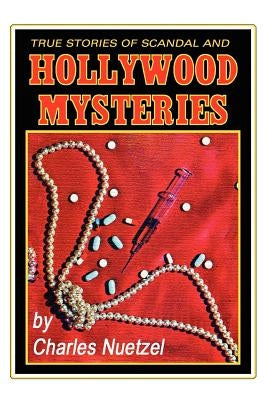 True Stories of Scandal and Hollywood Mysteries by Nuetzel, Charles