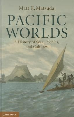 Pacific Worlds by Matsuda, Matt K.