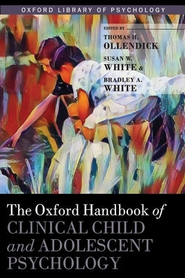 Oxford Handbook of Clinical Child and Adolescent Psychology by Ollendick, Thomas H.