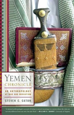 Yemen Chronicle: An Anthropology of War and Mediation by Caton, Steven C.