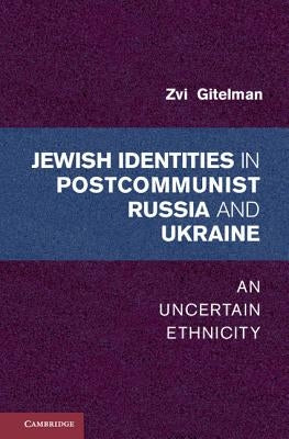 Jewish Identity in Postcommunist Russia and Ukraine by Gitelman, Zvi