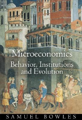 Microeconomics: Behavior, Institutions, and Evolution by Bowles, Samuel