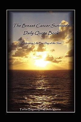 The Breast Cancer Survivor's Daily Quote Book by Torran Bagamary, Michelle Iglesias