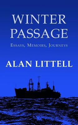 Winter Passage: Essays, Memoirs, Journeys by Littell, Alan