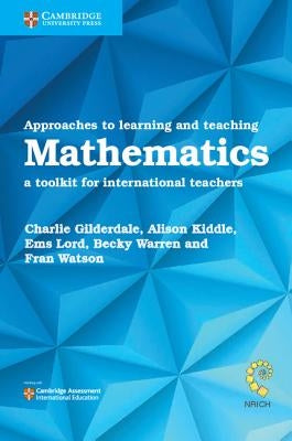 Approaches to Learning and Teaching Mathematics: A Toolkit for International Teachers by Gilderdale, Charlie