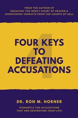 Four Keys to Defeating Accusations by Horner, Ron M.
