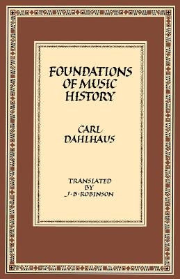 Foundations of Music History by Dahlhaus, Carl