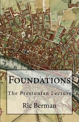 Foundations: The Prestonian Lecture by Berman, Ric