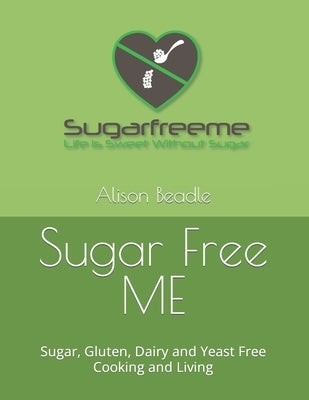 Sugar Free ME: Sugar, Gluten, Dairy and Yeast Free Cooking and Living by Waterhouse, Samantha