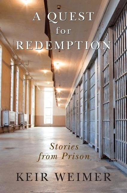 A Quest for Redemption: Stories from Prison by Weimer, Keir