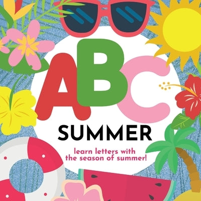 ABC Summer - Learn the Alphabet with the Season of Summer by Hibbert, P. G.
