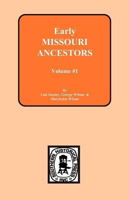 Early Missouri Ancestors - Vol. #1 by Stanley, Lois