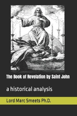The Book of Revelation by Saint John: a historical analysis by Smeets, Lord Marc