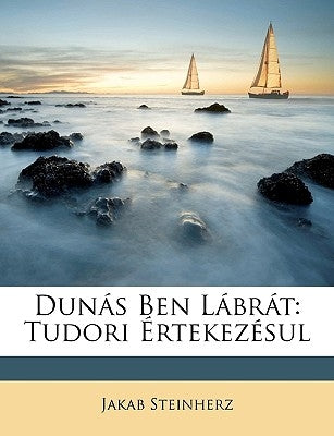 Dunas Ben Labrat: Tudori Ertekezesul by Steinherz, Jakab