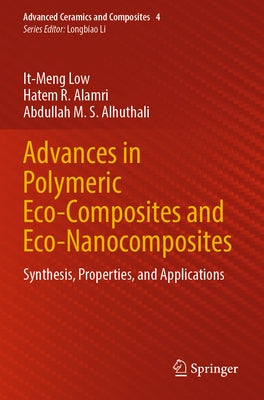 Advances in Polymeric Eco-Composites and Eco-Nanocomposites: Synthesis, Properties, and Applications by Low, It-Meng