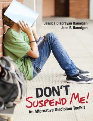 Don&#8242;t Suspend Me!: An Alternative Discipline Toolkit by Hannigan, Jessica