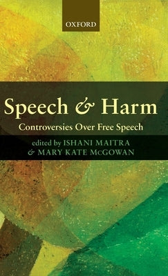 Speech and Harm: Controversies Over Free Speech by Maitra, Ishani