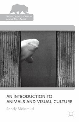 An Introduction to Animals and Visual Culture by Malamud, R.