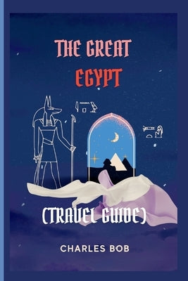 The Great Egypt: (Travel Guide) by Bob, Charles