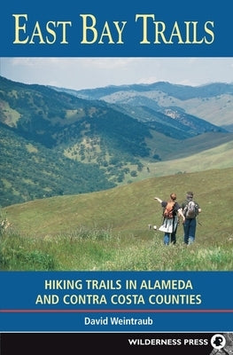 East Bay Trails: Hiking Trails in Alameda and Contra Costa Counties by Weintraub, David