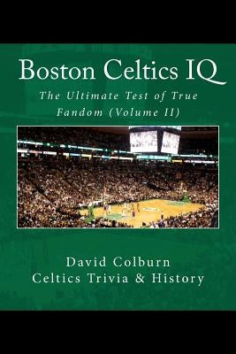 Boston Celtics IQ: The Ultimate Test of True Fandom by Elliot, Tucker