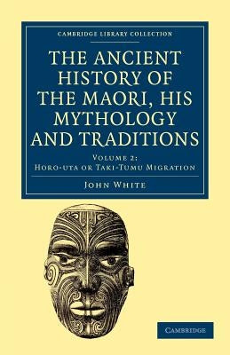 The Ancient History of the Maori, His Mythology and Traditions by White, John