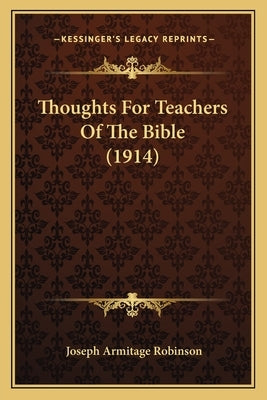 Thoughts For Teachers Of The Bible (1914) by Robinson, Joseph Armitage