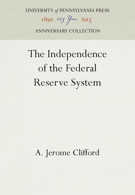 The Independence of the Federal Reserve System by Clifford, A. Jerome