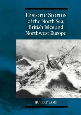 Historic Storms of the North Sea, British Isles and Northwest Europe by Lamb, Hubert