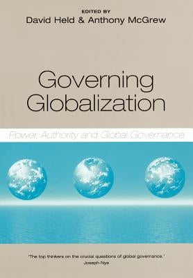 Governing Globalization: Power, Authority and Global Governance by McGrew, Anthony