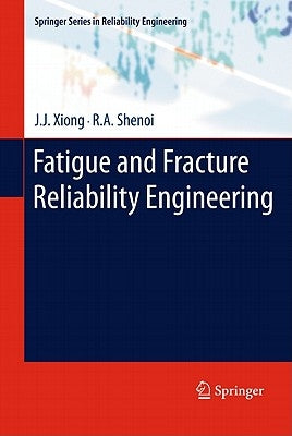 Fatigue and Fracture Reliability Engineering by Xiong, J. J.