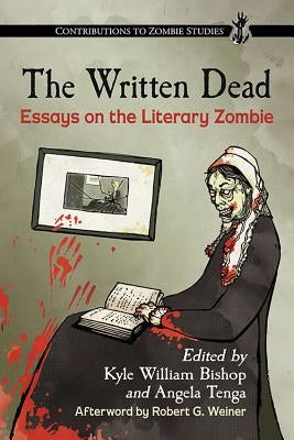 The Written Dead: Essays on the Literary Zombie by Bishop, Kyle William
