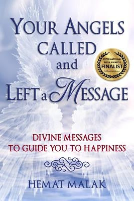 Your Angels Called and Left a Message: Divine Messages to Guide You to Happiness by Malak, Hemat