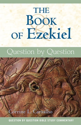 The Book of Ezekiel: Question by Question by Carvalho, Corrine L.